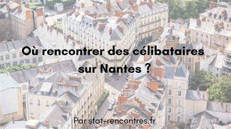 Rencontres sur Nantes : 7 Conseils pour Célibataires à Nantes